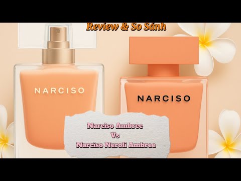 Review Narciso Ambree | Review và so sánh nước hoa Narciso Ambree vs Narciso Neroli Ambree