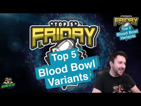 Top 5 Blood Bowl Variants - Top 5 Friday (Bonehead Podcast)