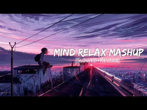 Mind Relax Mashup | Arijit Singh | Sks Lofi | Nonstop Jukebox 2024 |