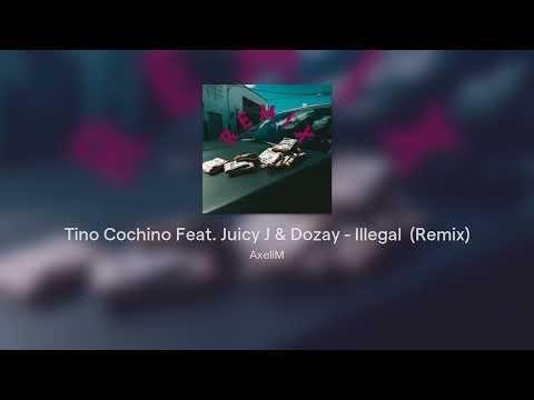 Tino Cochino Feat. Juicy J & Dozay - Illegal  (Remix)