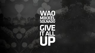 WAO & Mikkel Solnado - Give It All Up (Official Lyric Video)