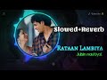Rattan Lamiyan - Shershaah | [Slowed+Reverb] | feat. Kamal Khan | Lofi remake songs | Sidkiara