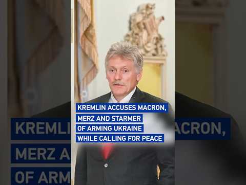 Kremlin accuses Macron, Merz and Starmer of arming Ukraine while calling for peace