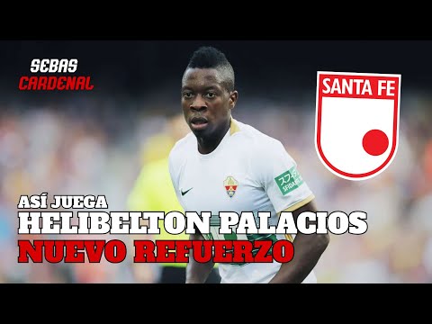 ASÍ JUEGA HELIBELTON PALACIOS - POSIBLE NUEVO REFUERZO DE INDEPENDIENTE SANTA FE