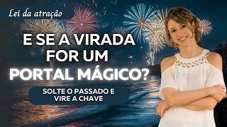 Ano novo mágico: vire a chave, solte o passado e manifeste sua nova realidade
