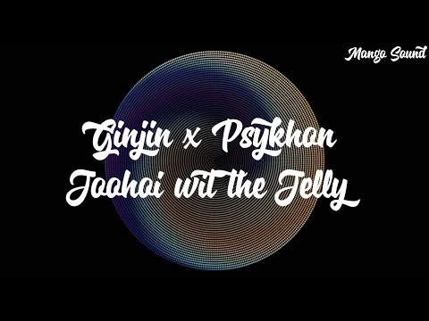Ginjin x Psykhon   Joohoi wit the Jelly Lyrics (UGTEI)