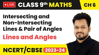 Intersecting and Non-Intersecting Lines & Pair of Angles - Lines and Angles | Class 9 Math Ch 6 LIVE