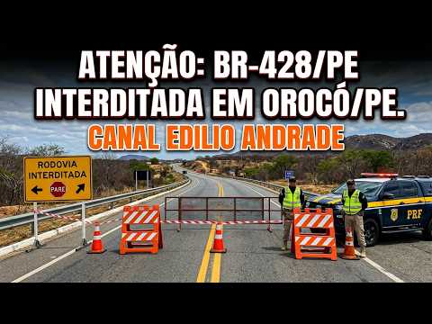 ATENÇÃO: Utilidade Pública - BR-428/PE Interditada em Orocó/PE - URGENTE