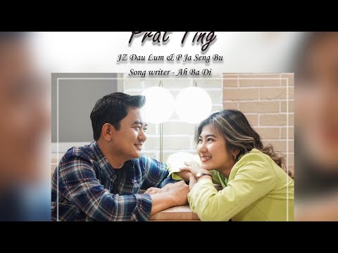 PRAT TING ( JZ Dau Lum & P Ja Seng Bu ) Official Kachin Wedding Song 2022