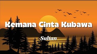 Download lagu Sultan - Kemana Cinta Kubawa - Lyrics mp3
