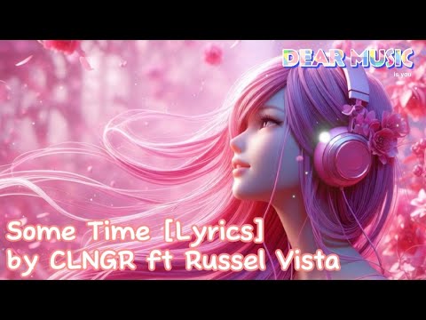 CLNGR Ft Russel Vista - Some Time [Lyrics] | Chill Song | Acoustic Song | Morning Routine