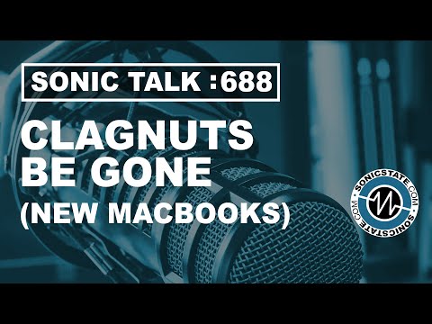 Sonic TALK 688 - Clagnuts Be Gone (New Macbooks)
