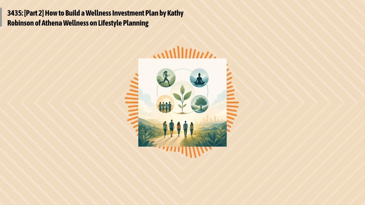 3435: [Part 2] How to Build a Wellness Investment Plan by Kathy Robinson of Athena Wellness on...
