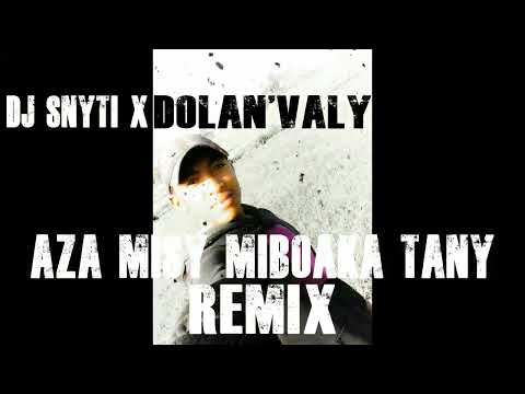 DOLAN'VALY - AZA MISY MIBOAKA TANY -DJ SNYTI [REMIX]