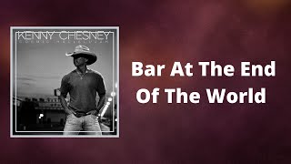 Kenny Chesney - Bar At The End Of The World (Lyrics)