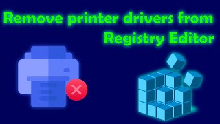 How to Remove Printer Drivers from Registry Editor