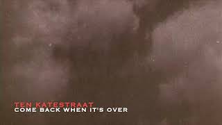 Ten Katestraat - Come Back When It's Over video