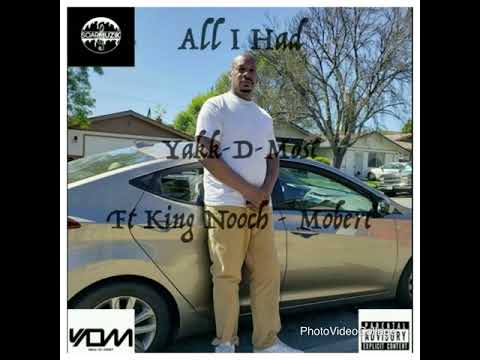 All I Had By Yakk-D-Most Ft King Nooch & Mobert  Prod. Kushingham