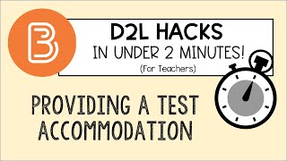 2 MINUTE D2L HACKS: Providing a Test Accommodation