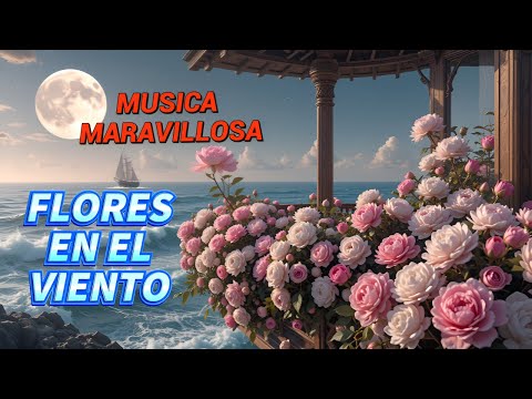 La mejor musica instrumental  para soñar y recordar | Flores en el viento 🌼​🌷​
