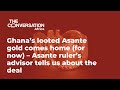 Ghana’s looted Asante gold comes home (for now) – Asante ruler’s advisor tells us about the deal