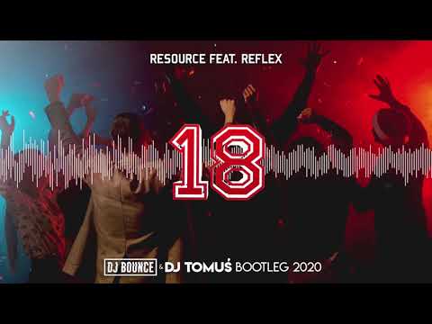 [ZAPOWIEDŹ] Resource feat reflex - 18 (DJ Bounce & DJ TomUś Bootleg 2020)