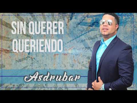Asdrubar - Sin Querer Queriendo (Salsa Romántica 2017)