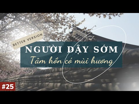 Người dậy sớm, tâm hồn có lẫn "mùi hương" | Radio Suy Ngẫm | Better Version