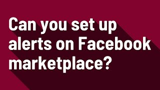 Can you set up alerts on Facebook marketplace?