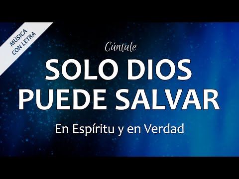 C0016 SOLO DIOS PUEDE SALVAR - En Espíritu y en Verdad (Letra)