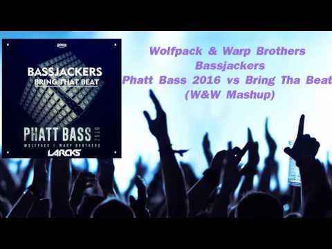 Wolfpack & Warp Brothers vs Bassjackers - Phatt Bass 2016 vs Bring Tha Beat (W&W Mashup)