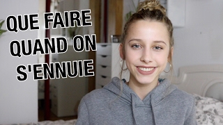 QUE FAIRE QUAND ON S'ENNUIE ?