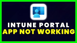 Intune Company Portal App Not Working: How to Fix Intune Company Portal App Not Working