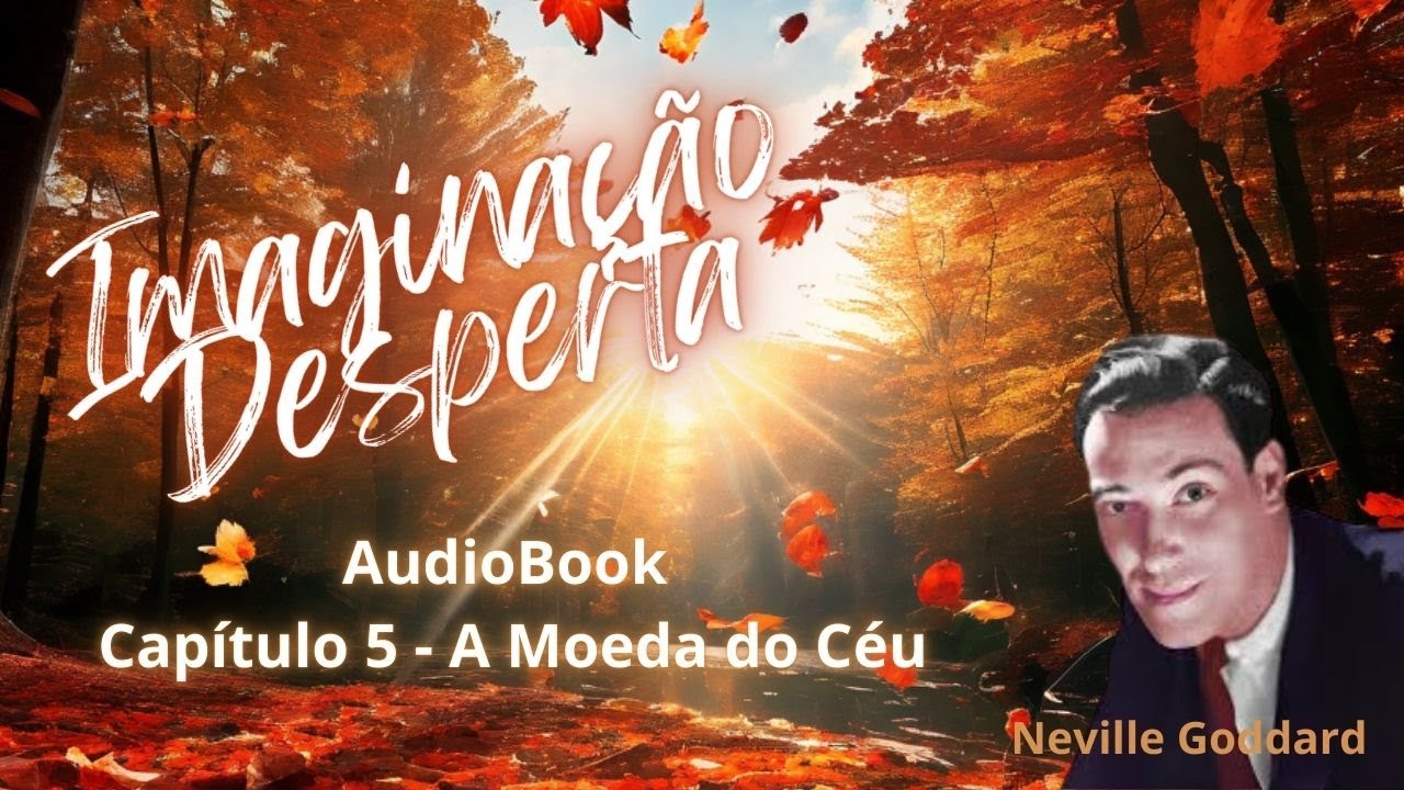 Imaginacao Desperta - Cap 5 - Neville Goddard