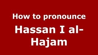 How to pronounce Hassan I Al-Hajam