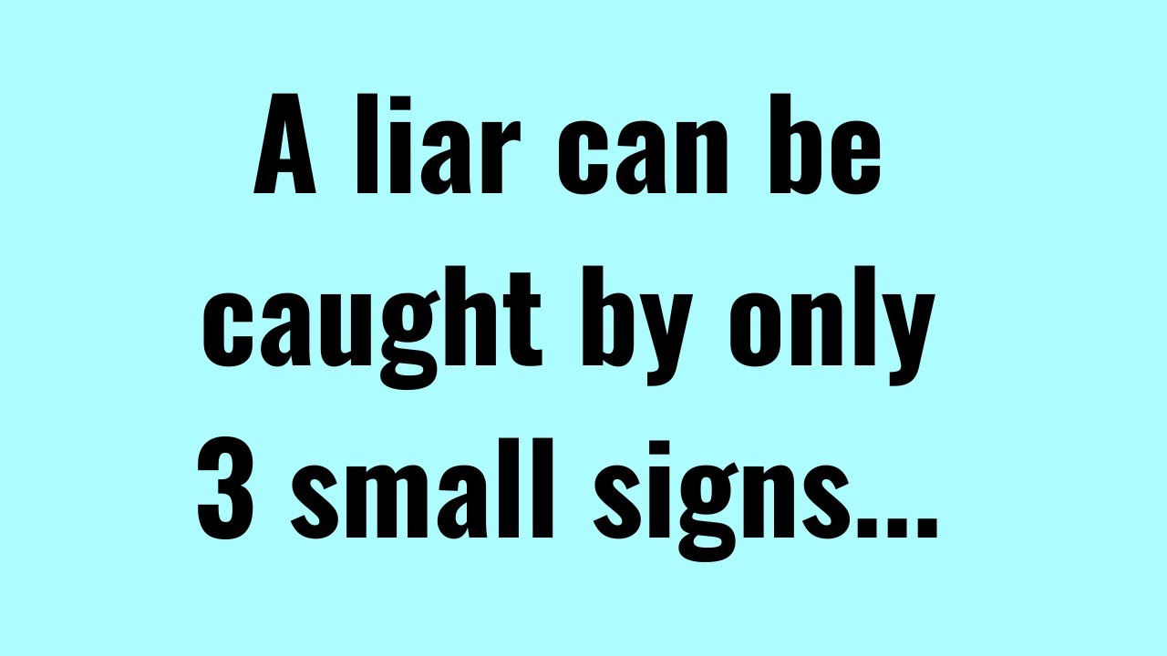 A liar can be caught by only 3 small signs... | Quotes