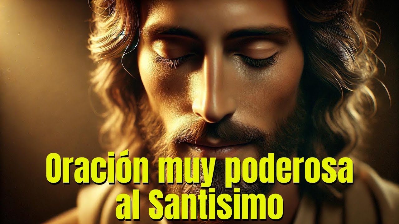 ORACION MUY PODEROSA AL SANTÍSIMO
