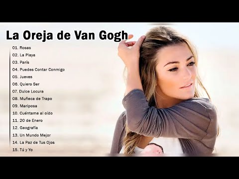 La Oreja de Van Gogh 2025 MIX Grandes Exitos - Rosas, La Playa, Jueves, Puedes Contar Conmigo
