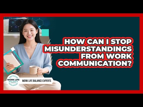 How Can I Stop Misunderstandings From Work Communication? - Work Life Balance Experts