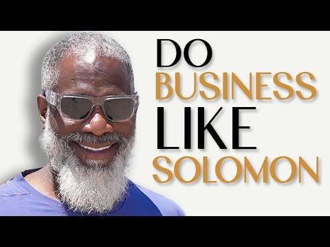 How And Why I Do Business Like King Solomon