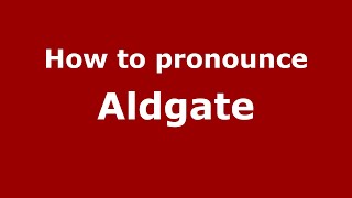 How to pronounce Aldgate