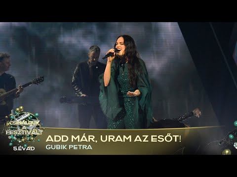 Add már, Uram az esőt! (GUBIK PETRA) | Csináljuk a fesztivált! | DÖNTŐ | 5.