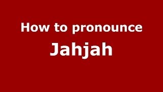 How to pronounce Jahjah