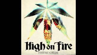 High on Fire &quot;Fertile Green&quot;