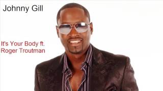 Johnny Gill - It's Your Body ft Roger Troutman