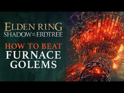 Elden Ring DLC: Shadow of the Erdtree - How to Defeat Furnace Golems