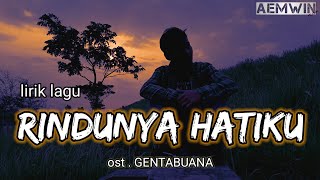 Download lagu Lirik lagu RINDUNYA HATIKU  ost.GENTABUANA mp3