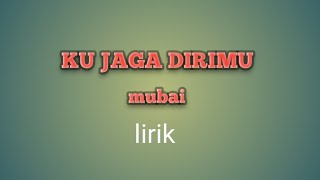 Download lagu KU JAGA DIRIMU - MUBAI ||Lirik mp3