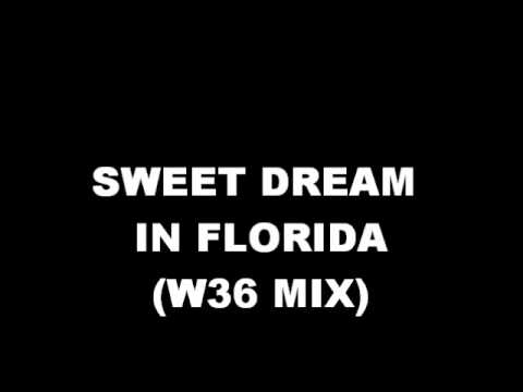 SWEET DREAM IN FLORIDA - W36 MASHUP