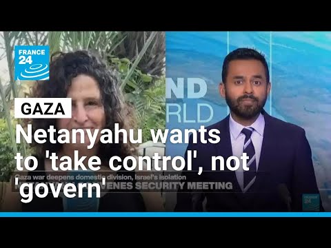 Israel's Netanyahu says wants to take control of all of Gaza, doesn't intend to 'govern' it